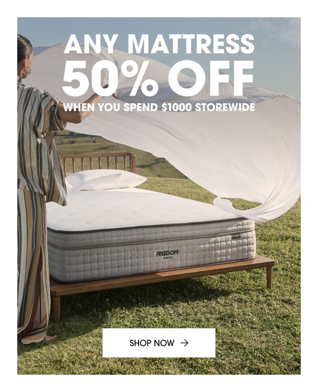 Any mattress 50% off when you spend $1000 storewide