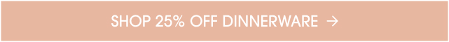 25% off all dinnerware