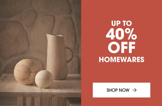 ABSOLUTELY EVERYTHING ON SALE UP TO 40% OFF HOMEWARES